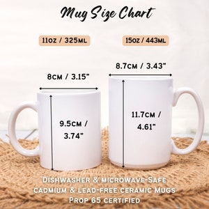 May include: A size chart for two white ceramic mugs. The smaller mug is 11 ounces or 325 milliliters and measures 3.15 inches in diameter and 3.74 inches in height. The larger mug is 15 ounces or 443 milliliters and measures 3.43 inches in diameter and 4.61 inches in height. Both mugs are dishwasher and microwave safe, cadmium and lead-free, and Prop 65 certified.