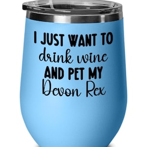I Just Want to Drink Wine and Pet My Cat, Devon Rex Mom Gift, Devon Rex Gifts, Devon Rex Cat Wine Tumbler, Devon Rex Wine Glass, Devon Rex