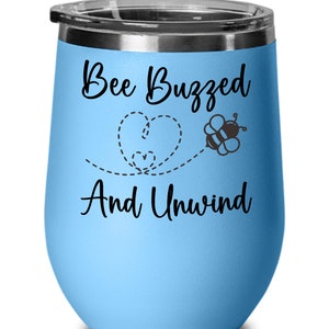 Bee Tumbler, Bee Wine Glass, Bee Buzzed And Unwind, Gift For Bee Lovers, Bee Gifts, Gift Ideas For Bee Keepers, Bee Gift For Him Or Her