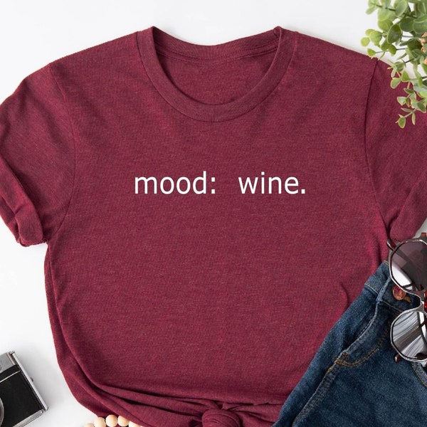 Mood Wine Shirt, Wine Lover Gifts, Alcohol Lover Shirt, Minimalist Gift Tee, Mood Shirts, Drinker Gifts, Wine Lover Shirt, Minimal T-Shirt