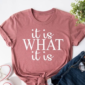 It is What It is Shirt, Funny Quote Shirt, Birthday Gift, Funny Sayings Shirt, Funny Shirts for Women, Inspirational Shirt, Slogan Tshirt