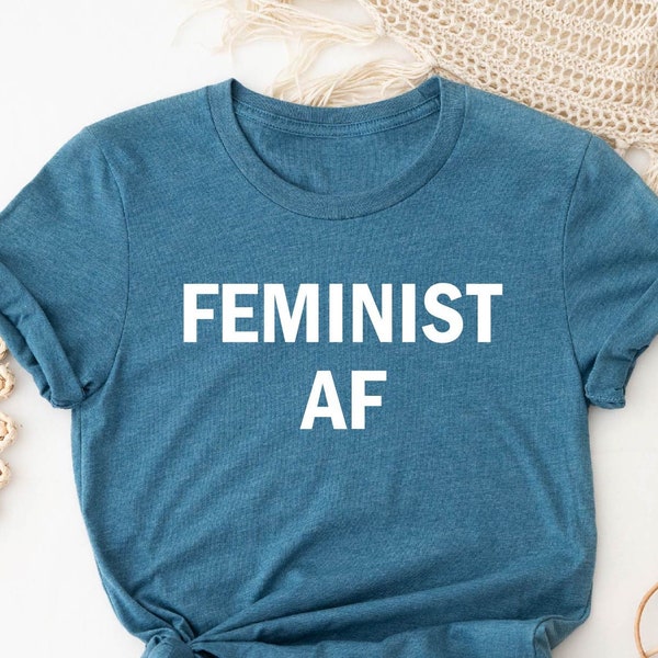 Feminist AF Shirt, Feminist Tshirt, Feminism Shirt, Women T-Shirt, Feminist AF Women's Shirt, Women Empowered Shirt, Girls Power Shirt