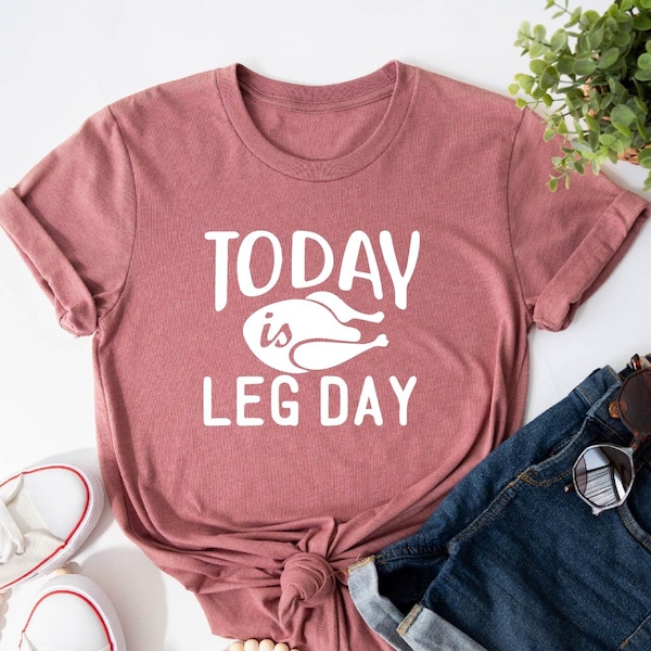 Today Is Leg Day Shirt, Thanksgiving Shirt, Funny Thanksgiving Shirt, Turkey Leg, Thanksgiving Top, Thankful Tee, Thanksgiving T-shirt