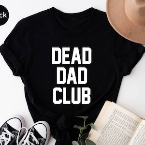 Dead Dad Club Shirt, Dead Dad Club Crewneck, Dead Dad Club Tee, Dead Dad Club Unisex T-Shirt, Awesome Dead Dad, Vintage Gift Saying For Dad