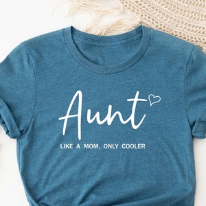 Aunt Like A Mom Only Cooler Shirt, Aunt T-shirt, New Aunt Tee, Gift for Aunt, Aunt To Be Shirt, Funny Aunt Shirt, Aunt Life Tee, Auntie Gift
