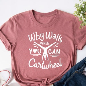 Why Walk When You Can Cartwheel Shirt, Gymnastics Lover T-shirt, Gymnast Shirt, Girls Gymnast T-Shirt, Woman Gymnastics Tee, Gymnastic Gift