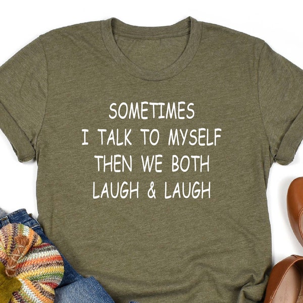 thumbnail image 2 of Sometimes I Talk To Myself Then We Both Laugh Laugh T-Shirt 2 of 14