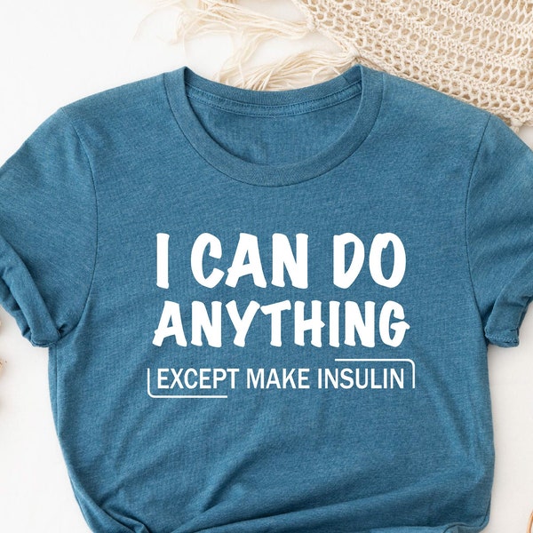 I Can Do Anything Except Make Insulin Shirt, Diabetes Awareness Shirt, Diabetes Day, Diabetic Shirt, Diabetes Support Tee, Gift For Diabetic