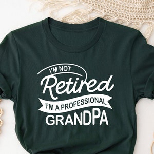 I&#39;m Not Retired I&#39;m Professional Grandpa Shirt, Gift For Grandpa, Fathers Day Gift, Fathers Day T-shirt, Gift For Dad, Best Grandpa Shirts