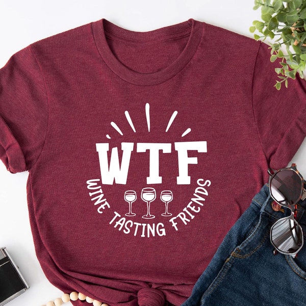 WTF Wine Tasting Friends Shirts, Wine Lover T-shirt, Humorous Friends Gift, Drinking Club Shirts, Wine Quotes, Wine Testing Group Shirts