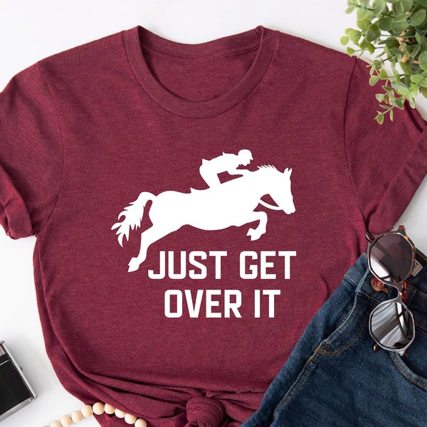 Just Get Over It Shirt, Horse Jumping T-shirt, Equestrian Shirt, Horseback Riding, Horse Shirt, Jockey Shirt, Jockey Gift, Equestrian Lover