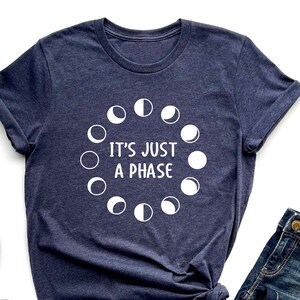 It&#39;s Just A Phase Shirt, Lunar Cycle Shirt, Moon Shirt, Novelty Shirt, Astrology Shirt, Moon Cycle Shirt, Astronomy Shirt, Gift for Her