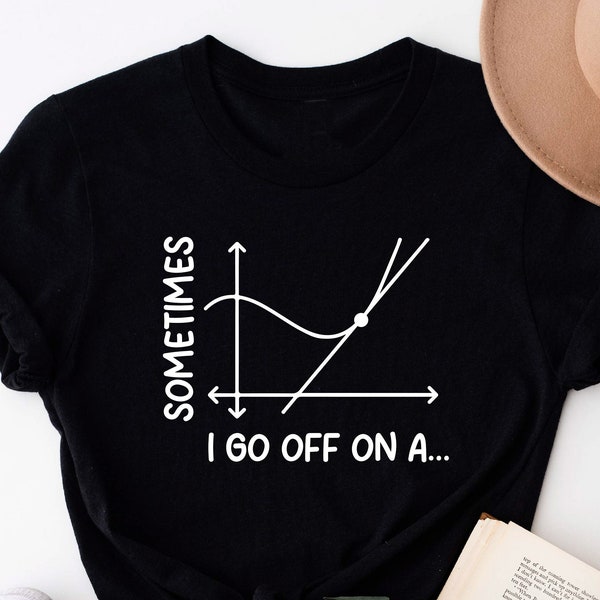 Sometimes I Go Off On A Tangent Shirt, Math Teacher T-shirt, Pun Shirt, Gifts For Math Teacher, Gift For Mathematician, Mathematics Geek