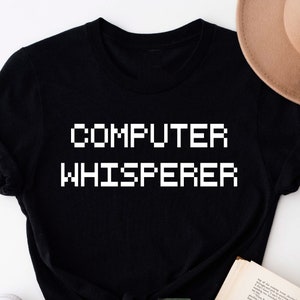 Computer Whisperer Shirt, Computer Science Shirt, Computer Shirt, Coder Shirt, Programming Shirt, Computer Programmer, Coding Shirt, IT Tee