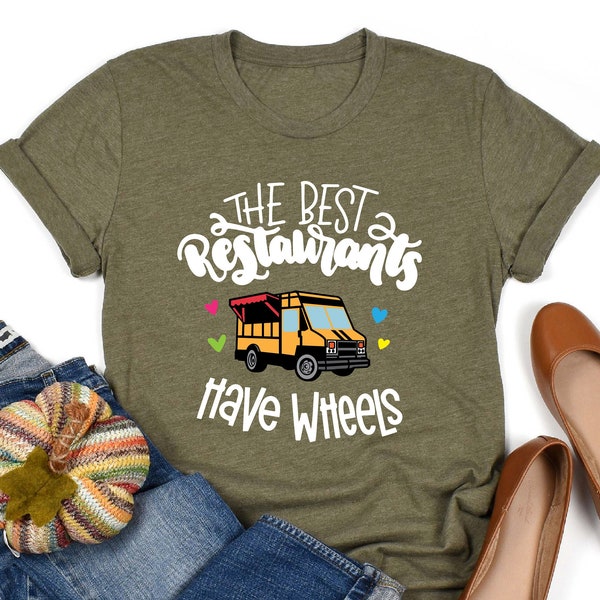 Food Truck Shirt, The Best Restaurants Have Wheels, Funny Restaurant Shirt Gift, Street Food Shirt, Food Lover Shirt, Foodie Shirt, Chef Tee