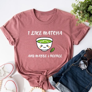 Funny Matcha Shirt, Tea Lover Gift, Tea Shirt, Matcha Latte Shirt, Matcha Tea Shirt, Matcha Lover, Green Tea Shirt, Green Tea Gift, Tea Gift