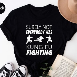 Kung Fu Shirt, Surely Not Everybody Was Kung-Fu Fighting Mens Shirt, Karate Shirt, Judo Shirt, Funny Fighting Tee, Fathers Day Gift, Kung-Fu