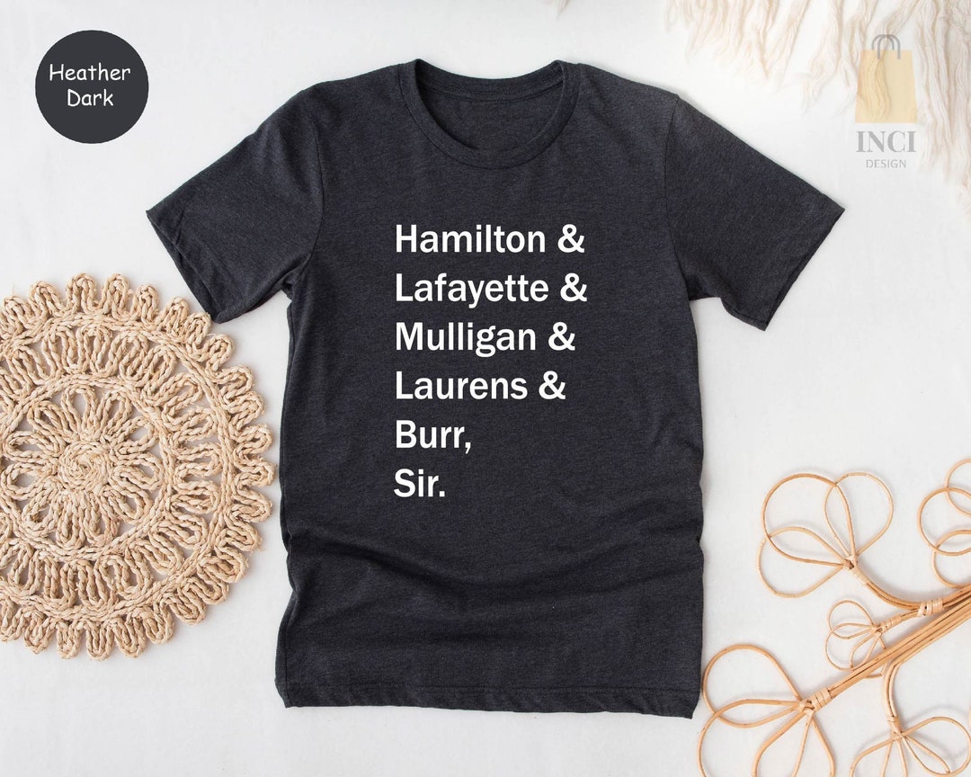 Hamilton Laurens Lafayette Mulligan Burr Sir T-shirt, Broadway