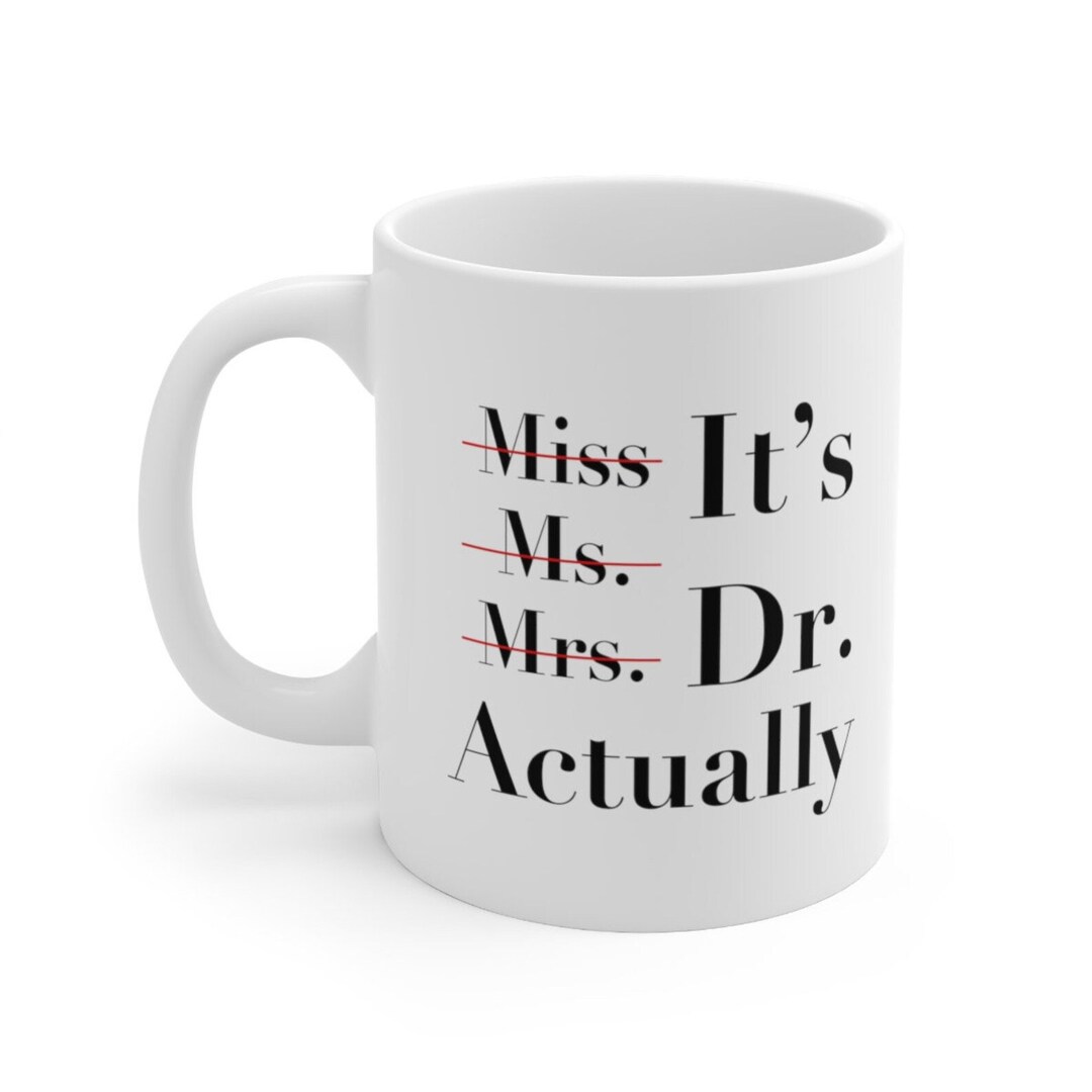 It's Miss Ms Mrs Dr Actually Mug Graduation Mug Doctor Etsy