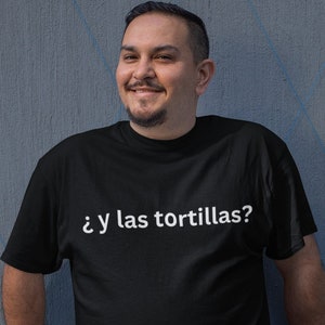 Y Las Tortillas Graphic Tee Latin T-Shirt Funny T-Shirt Mexican T-Shirt