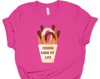 CHURRO Know My Life Graphic Tee Churros T-Shirt Funny T-Shirt Churros are Life Mexican T-Shirt