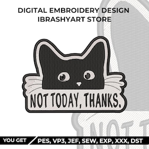 Könnte beinhalten: Ein digitales Stickmuster mit einem schwarzen Katzenkopf, weißen Schnurrhaaren und Augen, die über dem Text NOT TODAY, THANKS hervorschauen. Das Design enthält den Namen IBRASHYART STORE und die Dateiformate PES, VP3, JEF, SEW, EXP, XXX, DST.