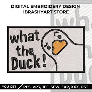 May include: A rectangular digital embroidery design featuring a white background with a black border. The text reads what the Duck! in black letters. To the right, a stylized duck head is outlined in black with an orange beak and closed eyes.
