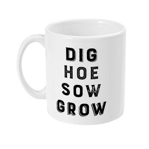 Dig Hoe Sow Grow - Mug - Allotment - Gardening - Gift - Fun