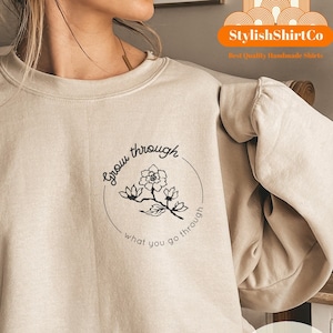 Grow Through What You Go Through T-Shirt, Wildflower Sweatshirt, Plant Lady Shirt, Plant Based Shirt, Graphic Tee, Inspirational Shirt,