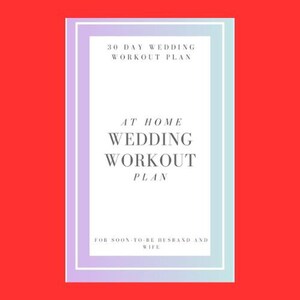 May include: A white and light blue framed printable guide with the text "30 Day Wedding Workout Plan" and "At Home Wedding Workout Plan" for soon-to-be husband and wife.