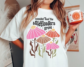 Wildflower Shirt, Comfort Colors, Flower Market, Graphic Tee, Oversized Shirt, Positive Quote Shirt, Gift for Her, Boho Tshirt