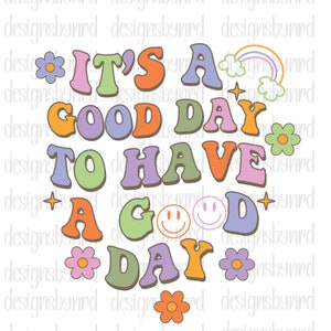 het is een goede dag om een goede dag te hebben svg, geestelijke gezondheid svg, positieve svg, een goede dag svg, svg bestand knippen, goede dag svg, tshirt svg