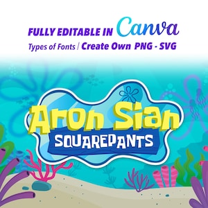 May include: A digital graphic with the text "FULLY EDITABLE IN Canva" and "Types of Fonts / Create Own PNG - SVG". The graphic features a cartoon-style design with the words "Aron Sian SQUAREPANTS" in a yellow font.