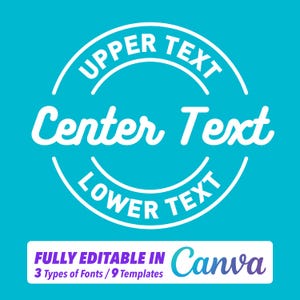 May include: A teal background with white text arranged in a circular design. The text reads "UPPER TEXT", "Center Text", and "LOWER TEXT". A rectangular banner at the bottom says "FULLY EDITABLE IN Canva" and "3 Types of Fonts / 9 Templates".