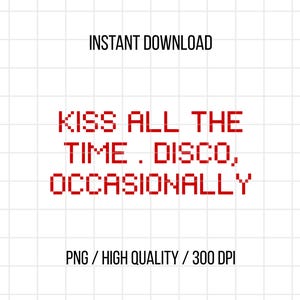以下が含まれることがあります： 「KISS ALL THE TIME. DISCO, OCCASIONALLY」のテキストが赤いピクセルフォントで表示されたデジタルダウンロードグラフィック。「INSTANT DOWNLOAD」と「PNG / HIGH QUALITY / 300 DPI」の文字も表示されています。