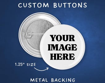 Custom Photo Pinback Buttons - Upload Your Own Image - 1.25" Size