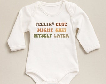 Funny Baby Onesie®, Feelin' Cute Might Shit Myself Later Baby Bodysuit, Funny Baby Outfit, New Mom Gift, Baby Shower Gift, Baby Announcement