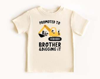 Promoted to Big Brother and Digging it Shirt, Big Brother Toddler, Construction, Excavator  Big Brother Shirt, Natural Toddler