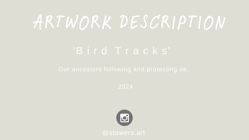May include: Artwork description for 'Bird Tracks' by Stowers Art. The text reads: 'Our ancestors following and protecting us.' 2024. @stowers.art