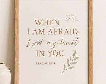 Psalm 56:3 Printable Wall Art – When I Am Afraid I Put My Trust in You – Bible Verse Wall Decor – Christian Scripture Print Download
