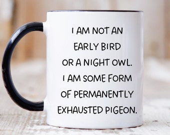 I Am Not An Early Bird Or A Night Owl, Funny Mugs, Funny Mom Mug, Funny Work Mug, Baby Shower Gift, Mom Mugs, New Mom Gift, Funny Wife Gift