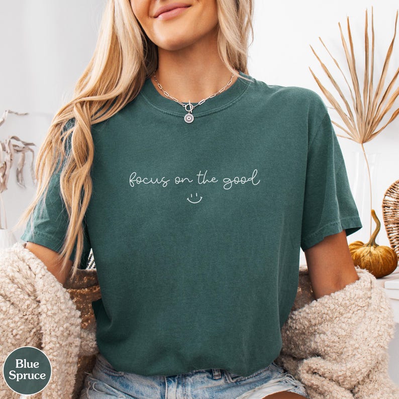 Focus On The Good Shirt, Mental Health Shirt, Positive Saying Shirts, Inspirational Shirts For Women, Healing Quote Shirts, Comfort Colors® Blue Spruce