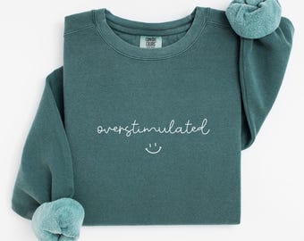 Overstimulated Sweatshirt, Anxiety Sweatshirt, Funny Sweatshirts For Women, Trendy Sweatshirts, Gift For Her, Funny Shirt, Comfort Colors®