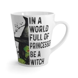 Halloween "In a world full of princesses, be a witch" Latte Mug