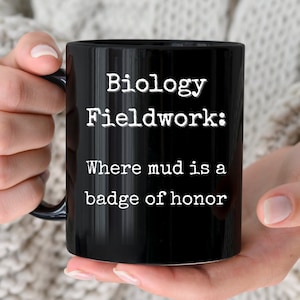 Biology Mug, Fieldwork Mug, Scientist Gift, Science Gift, Grad Student Gift, Ecology, Biologist, Researcher, Graduate School, Grad Student
