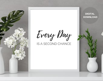 Every Day Is A Second Chance, Inspirational Quote, Motivational Quote, Printable Wall Art, Home Decor Prints, Office Wall Art