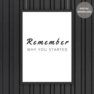 Remember Why You Started Print, Quotes About Life, Inspirational Quote, Entrepreneur Gift, Gym Sign, Home office Wall Decor Quotes
