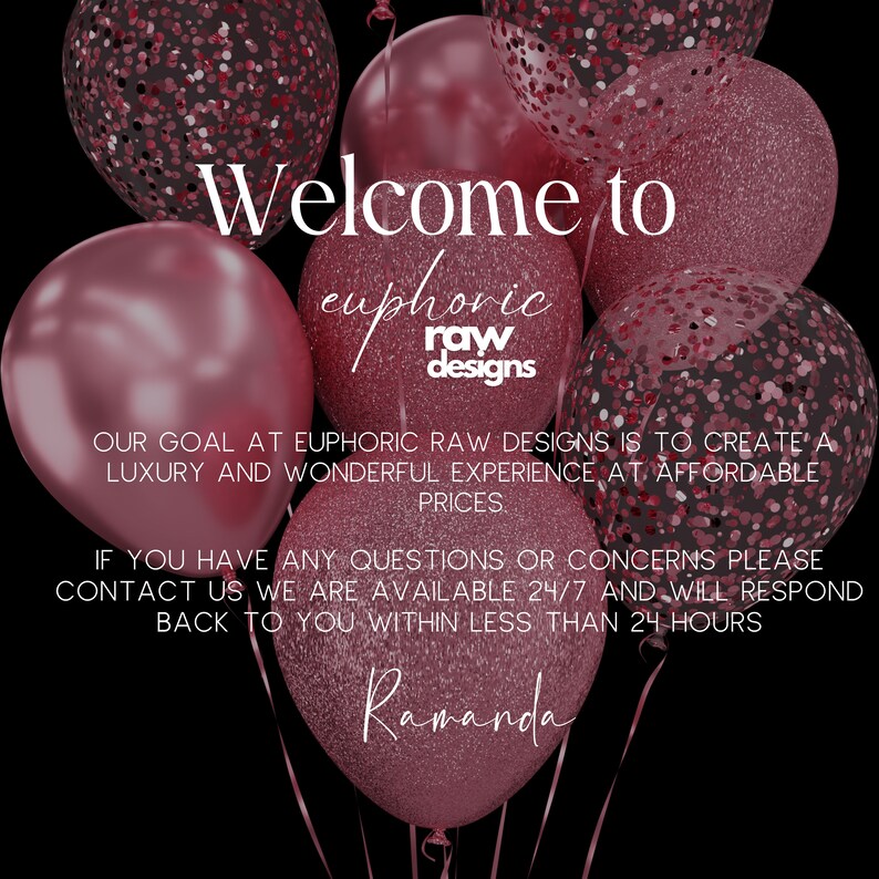 May include: Welcome to Euphoric Raw Designs, a business that creates luxury and wonderful experiences at affordable prices. Contact us with any questions or concerns, we are available 24/7 and will respond within 24 hours. The image features a background of pink balloons with confetti.