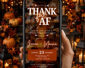 May include: A smartphone displaying a digital Thanksgiving dinner party invitation with the text THANK AF, PLEASE JOIN US FOR A THANKSGIVING DINNER PARTY, HOSTED BY JENNA + MARVIN, THURSDAY 23 NOVEMBER, 123 ANYWHERE ST., 5:00 PM - 9:00 PM, RSVP TEXT MARIAH 602-555-5555.
