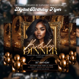 May include: Digital birthday flyer with a portrait of a woman in a gold frame. The flyer has gold text that reads "Birthday Dinner" and "30th Birthday". Gold balloons are at the bottom. The flyer is designed by Euphoric Raw Designs.